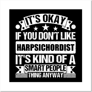 It's Okay If You Don't Like Harpsichordist It's Kind Of A Smart People Thing Anyway Harpsichordist Lover Posters and Art